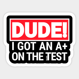 I got an A+. Humor Funny Sayings. Sticker